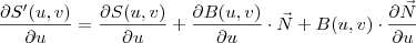 \displaystyle \frac{\partial S'(u,v)}{\partial u}=\frac{\partial S(u,v)}{\partial u}+\frac{\partial B(u,v)}{\partial u}\cdot \vec{N}+B(u,v)\cdot \frac{\partial \vec{N}}{\partial u}
