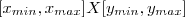 [x_{min},x_{max}] X [y_{min},y_{max}]