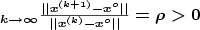 \boldsymbol{_{k\rightarrow\infty}\frac{||x^{(k+1)}-x^o||}{||x^{(k)}-x^o||} = \rho > 0}