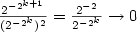 \frac{2^{-2^{k+1}}}{(2^{-2^k})^2} = \frac{2^{-2}}{2^{-2^k}}\rightarrow 0