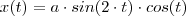 x(t)=a\cdot sin(2\cdot t)\cdot cos(t)