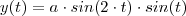 y(t)=a\cdot sin(2\cdot t)\cdot sin(t)