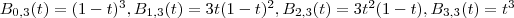 B_{0,3}(t)=(1-t)^3, B_{1,3}(t)=3t(1-t)^2, B_{2,3}(t)=3t^2(1-t), B_{3,3}(t)=t^3