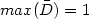 max( \bar D)=1