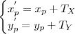 \begin{cases}  x_p^{'}=x_p+T_X \\  y_p^{'}=y_p+T_Y \end{cases}