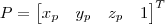P=\begin{bmatrix} x_p &  y_p &  z_p &  1 \\ \end{bmatrix}^T