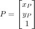 P=\begin{bmatrix} x_P  \\y_P \\ 1 \end{bmatrix}