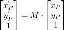 \begin{bmatrix} x_P^{'}  \\y_P^{'} \\ 1 \end{bmatrix}=M\cdot \begin{bmatrix} x_P \\y_P \\ 1 \end{bmatrix}
