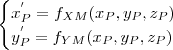 \begin{cases}  x_P^{'}=f_{XM}(x_P, y_P, z_P) \\  y_P^{'}=f_{YM}(x_P, y_P, z_P) \end{cases}