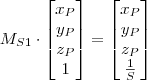 M_{S1}\cdot \begin{bmatrix} x_P \\y_P\\z_P \\ 1 \end{bmatrix}=\begin{bmatrix} x_P \\y_P\\z_P \\ \frac{1}{S} \end{bmatrix}