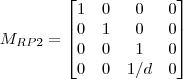 M_{RP2}=\begin{bmatrix}   1 & 0 & 0 & 0     \\   0 & 1 & 0 & 0 \\    0 & 0 & 1 & 0 \\   0 & 0 & 1/d & 0 \end{bmatrix}