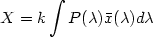 \displaystyle X=k\int P(\lambda)\bar{x}(\lambda)d\lambda