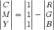 \begin{vmatrix} C \\ M  \\ Y \end{vmatrix}=\begin{vmatrix} 1 \\ 1  \\ 1 \end{vmatrix}-\begin{vmatrix} R \\ G  \\ B \end{vmatrix}